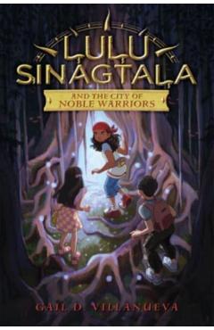 Lulu Sinagtala and the City of Noble Warriors - Gail D. Villanueva