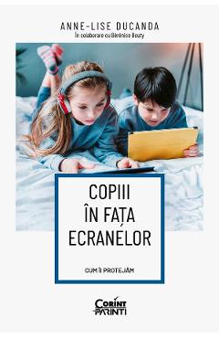 eBook Copiii in fata ecranelor. Cum ii protejam - Anne-Lise Ducanda