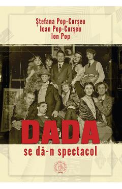 Dada se da-n spectacol - Stefana Pop-Curseu, Ioan Pop-Curseu, Ion Pop