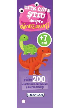 Uite cate stiu despre dinozauri! 7 ani+ - GIRASOL