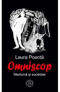 Omniscop. Medicina si societate - Laura Poanta