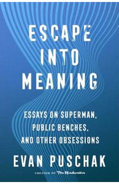 Escape Into Meaning - Evan Puschak