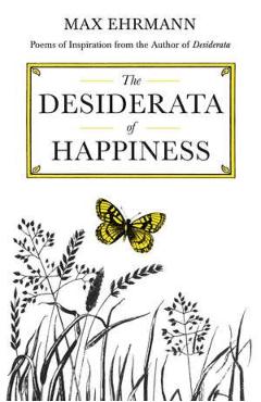 The Desiderata of Happiness - Max Ehrmann