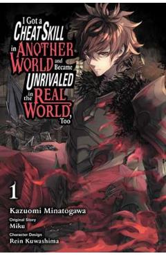 I Got a Cheat Skill in Another World and Became Unrivaled in The Real World Too Vol.1 - Kazuomi Minatogawa