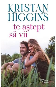 Te astept sa vii - Kristan Higgins - LITERA