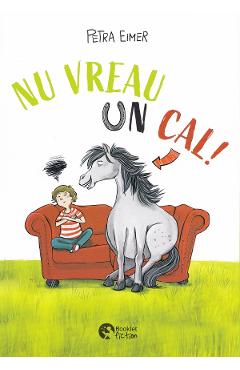 Nu vreau un cal! - Petra Eimer