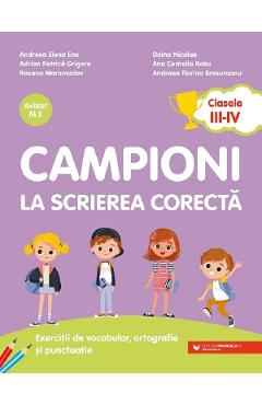 Campioni la scrierea corecta Clasa 3-4 - Andreea Elena Ene, Adrian Petrica Grigore, Roxana Mammadov, Doina Nicolae, Ana Cornelia Robu, Andreea Florina Smeureanu