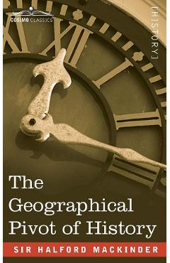 The Geographical Pivot of History - Halford John Mackinder