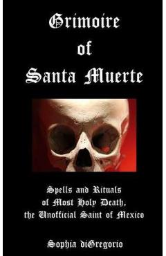 Grimoire of Santa Muerte - Sophia DiGregorio
