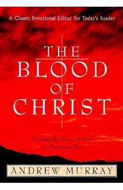 The Blood of Christ: Finding the Power of God to Overcome Sin - Andrew Murray