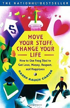 Move Your Stuff, Change Your Life - Karen Rauch Carter