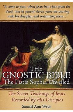 The Gnostic Bible: The Pistis Sophia Unveiled - Samael Aun Weor