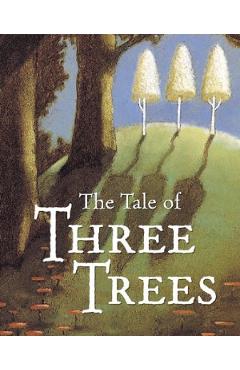 The Tale of Three Trees - Angela Elwell Hunt