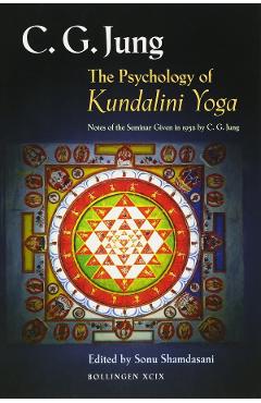 The Psychology of Kundalini Yoga: Notes of the Seminar Given in 1932 - C.G. Jung