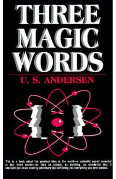 Three Magic Words: Key to Power, Peace and Plenty - Uell Stanley Andersen