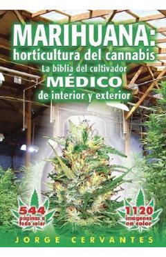 Marihuana: Horticultura del Cannabis la Biblia del Cultivador Medico de Interior y Exterior - Jorge Cervantes