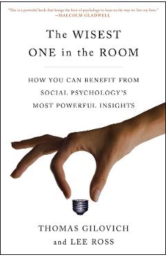 The Wisest One In The Room - Thomas Gilovich, Lee Ross