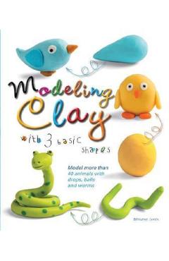 Modeling Clay with 3 Basic Shapes - Bernadette Cuxart