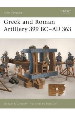 Greek and Roman Artillery 399 BC–AD 363. Osprey New Vanguard #89 - Duncan B. Campbell