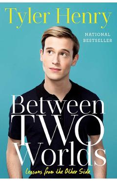 Between Two Worlds: Lessons from the Other Side - Tyler Henry