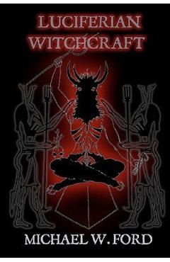 Luciferian Witchcraft: Book of the Serpent - Michael W. Ford