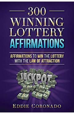 300 Winning Lottery Affirmations: Affirmations to Win the Lottery with the Law of Attraction - Eddie Coronado