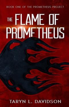 The Flame of Prometheus - Taryn L. Davidson