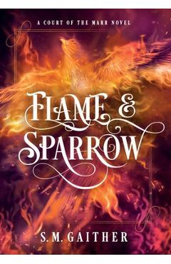 Flame and Sparrow - S. M. Gaither
