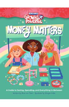 Rebel Girls Money Matters: A Guide to Saving, Spending, and Everything in Between - Alexa Von Tobel