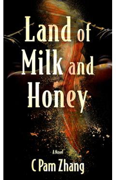 Land of Milk and Honey - C. Pam Zhang