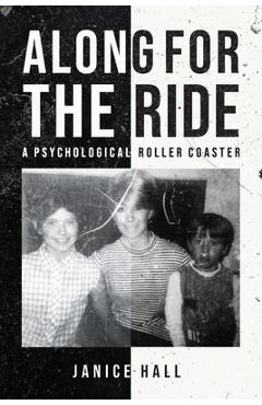 Along For the Ride: A Psychological Roller Coaster - Janice Hall