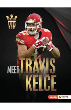 Meet Travis Kelce: Kansas City Chiefs Superstar - David Stabler