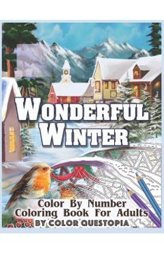 Wonderful Winter Color By Number Coloring Book For Adults: Fun Frosty Weather Coloring Book - Color Questopia