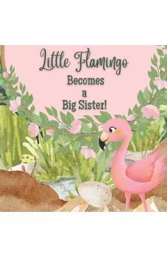 Little Flamingo Becomes a Big Sister!: I'm a New Big Sister! - Little Flamingo Press
