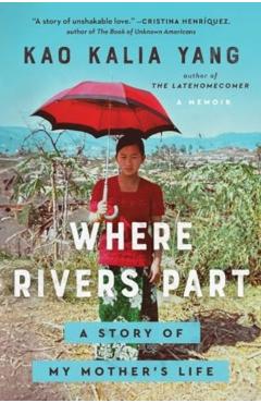 Where Rivers Part: A Story of My Mother's Life - Kao Kalia Yang