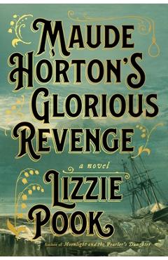 Maude Horton\'s Glorious Revenge - Lizzie Pook