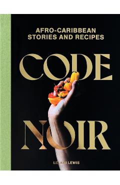 Code Noir: Afro-Caribbean Stories and Recipes - Lelani Lewis