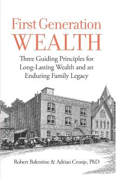 First Generation Wealth: Three Guiding Principles for Long-Lasting Wealth and an Enduring Family Legacy - Adrian Adrian Cronje