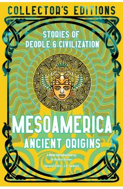 Mesoamerica Ancient Origins: Stories of People & Civilisation - Robert Bircher