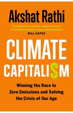 Climate Capitalism: Winning the Race to Zero Emissions and Solving the Crisis of Our Age - Akshat Rathi