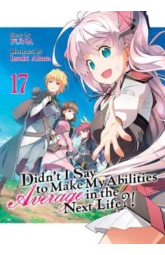 Didn\'t I Say to Make My Abilities Average in the Next Life?! (Light Novel) Vol. 17 - Funa