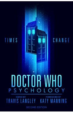 Doctor Who Psychology (2nd Edition): Times Change - Travis Langley