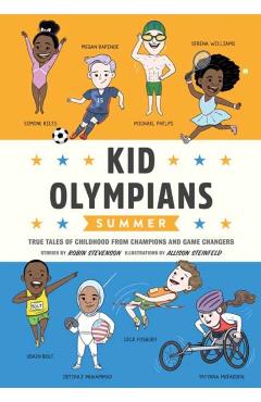 Kid Olympians: Summer: True Tales of Childhood from Champions and Game Changers - Robin Stevenson