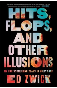 Hits, Flops, and Other Illusions: My Fortysomething Years in Hollywood - Ed Zwick