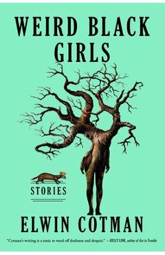 Weird Black Girls: Stories - Elwin Cotman