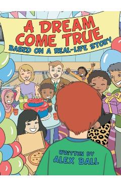 A Dream Come True: Based on a Real-Life Story - Alex Ball