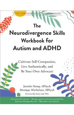 The Neurodivergence Skills Workbook for Autism and ADHD: Cultivate Self-Compassion, Live Authentically, and Be Your Own Advocate - Jennifer Kemp