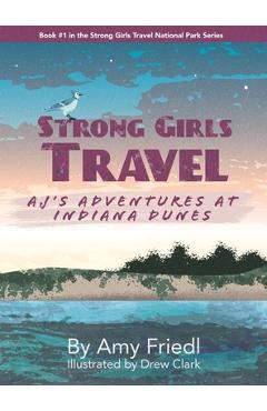 Strong Girls Travel: AJ's Adventures at Indiana Dunes - Amy Friedl