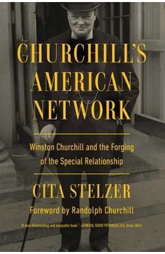 Churchill\'s American Network: Winston Churchill and the Forging of the Special Relationship - Cita Stelzer