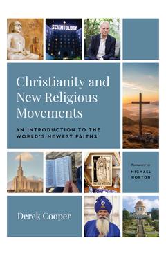 Christianity and New Religious Movements: An Introduction to the World\'s Newest Faiths - Derek Cooper